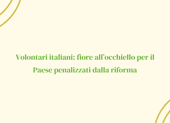 Volontari italiani: fiore all’occhiello per il Paese penalizzati dalla riforma